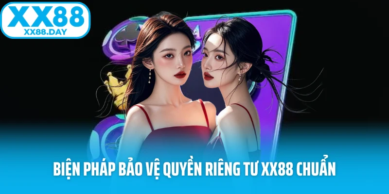 Biện pháp bảo vệ quyền riêng tư XX88 chuẩn 